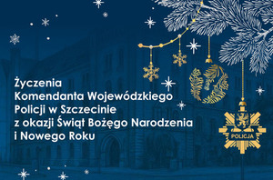 Życzenia świąteczne Komendanta Wojewódzkiego Policji w Szczecinie